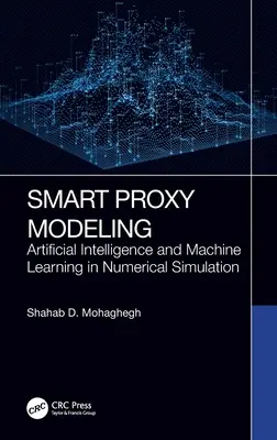 Intelligens proxy modellezés: Mesterséges intelligencia és gépi tanulás a numerikus szimulációban - Smart Proxy Modeling: Artificial Intelligence and Machine Learning in Numerical Simulation