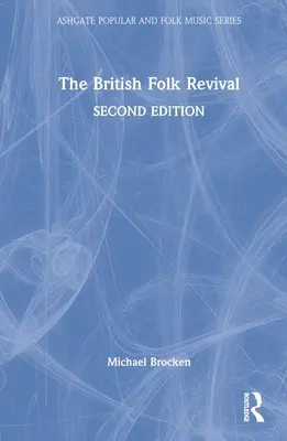 The British Folk Revival: A Second Edition (A brit népi megújulás második kiadása) - The British Folk Revival: A Second Edition