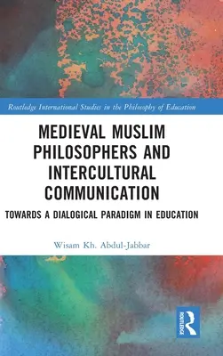 Középkori muszlim filozófusok és a kultúrák közötti kommunikáció: Egy párbeszédes oktatási paradigma felé - Medieval Muslim Philosophers and Intercultural Communication: Towards a Dialogical Paradigm in Education