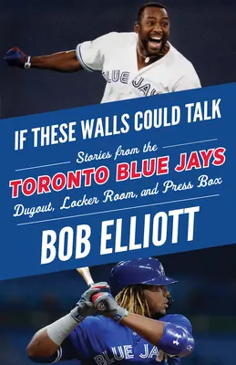 Ha ezek a falak beszélni tudnának: Toronto Blue Jays: Történetek a Toronto Blue Jays kispadjáról, öltözőjéből és sajtópáholyából - If These Walls Could Talk: Toronto Blue Jays: Stories from the Toronto Blue Jays Dugout, Locker Room, and Press Box