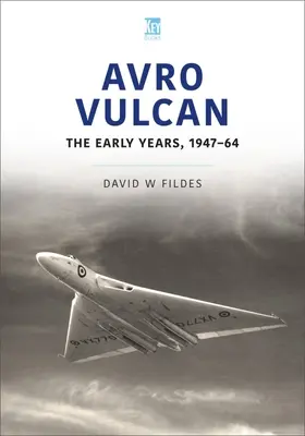 Avro Vulcan: A korai évek 1947-64 - Avro Vulcan: The Early Years 1947-64