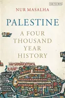 Palesztina - Négyezer év története (Masalha Nur (SOAS University of London UK)) - Palestine - A Four Thousand Year History (Masalha Nur (SOAS University of London UK))