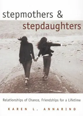 Mostohaanyák és mostohalányok: Véletlenszerű kapcsolatok, barátságok egy életre szólóan - Stepmothers and Stepdaughters: Relationships of Chance, Friendships for a Lifetime