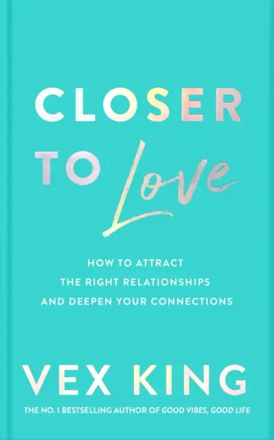 Közelebb a szerelemhez - Hogyan vonzzuk a megfelelő kapcsolatokat és mélyítsük el kapcsolatainkat - Closer to Love - How to Attract the Right Relationships and Deepen Your Connections