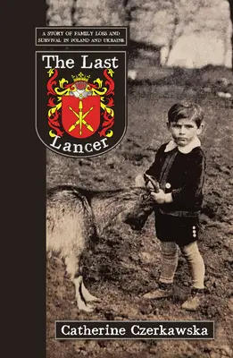 Az utolsó lándzsás: A veszteség és a túlélés története Lengyelországban és Ukrajnában - The Last Lancer: A Story of Loss and Survival in Poland and Ukraine