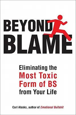Túl a hibáztatáson: Szabadulj meg az érzelmi baromságok legmérgezőbb formájától - Beyond Blame: Freeing Yourself from the Most Toxic Form of Emotional Bullsh*t