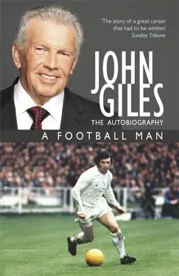 John Giles: Giles: Egy futballista - Önéletrajzom - John Giles: A Football Man - My Autobiography