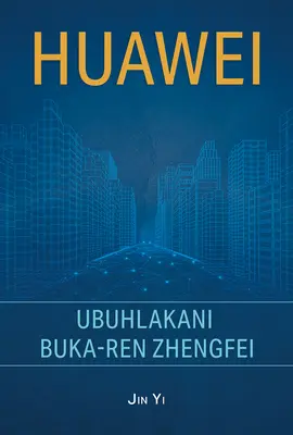 Huawei: Ren Zhengfei zsenije (Zulu kiadás) - Huawei: The Genius of Ren Zhengfei (Zulu Edition)