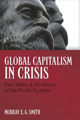Globális kapitalizmus válságban: Karl Marx és a profitrendszer bomlása - Global Capitalism in Crisis: Karl Marx & the Decay of the Profit System