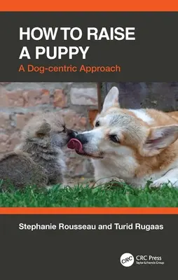 Hogyan neveljünk kiskutyát: Kutyaközpontú megközelítés - How to Raise a Puppy: A Dog-Centric Approach