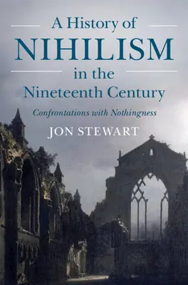 A nihilizmus története a tizenkilencedik században: Szembesülések a semmivel - A History of Nihilism in the Nineteenth Century: Confrontations with Nothingness