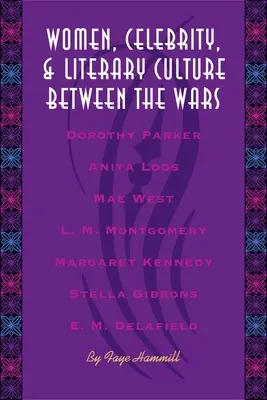 Nők, hírességek és irodalmi kultúra a két világháború között - Women, Celebrity, and Literary Culture Between the Wars