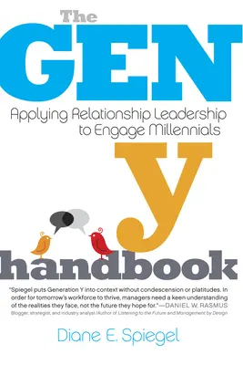 A Gen Y kézikönyv: A kapcsolati vezetés alkalmazása az ezredfordulósok bevonására - The Gen Y Handbook: Applying Relationship Leadership to Engage Millennials