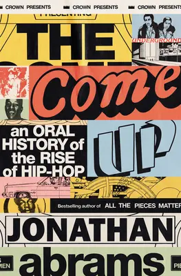 Come Up - A hip-hop felemelkedésének szóbeli története - Come Up - An Oral History of the Rise of Hip-Hop