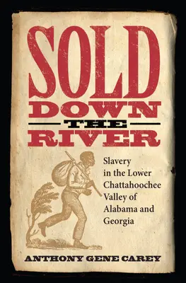 Sold Down the River: Rabszolgaság az alabamai és georgiai Chattahoochee-völgy alsó részén - Sold Down the River: Slavery in the Lower Chattahoochee Valley of Alabama and Georgia