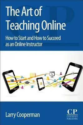 Az online tanítás művészete: Hogyan kezdjünk bele és hogyan legyünk sikeresek online oktatóként? - The Art of Teaching Online: How to Start and How to Succeed as an Online Instructor