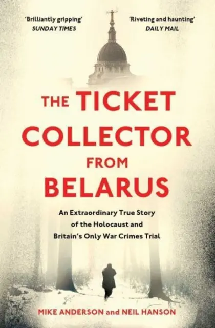 Jegyszedő Fehéroroszországból - Nagy-Britannia egyetlen háborús bűnökkel kapcsolatos perének rendkívüli igaz története - Ticket Collector from Belarus - An Extraordinary True Story of Britain's Only War Crimes Trial