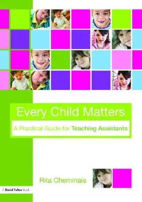 Minden gyermek számít: Gyakorlati útmutató tanársegédek számára - Every Child Matters: A Practical Guide for Teaching Assistants