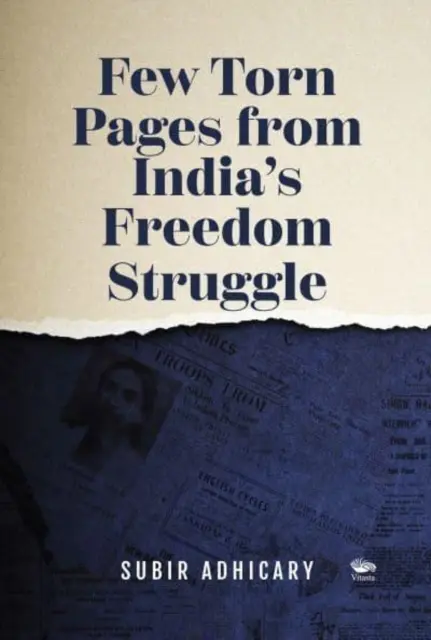 Néhány tépett oldal India szabadságharcából - Few Torn Pages from India's Freedom Struggle