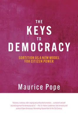 A demokrácia kulcsai: a választási rendszer mint a polgári hatalom új modellje - The Keys to Democracy: Sortition as a New Model for Citizen Power