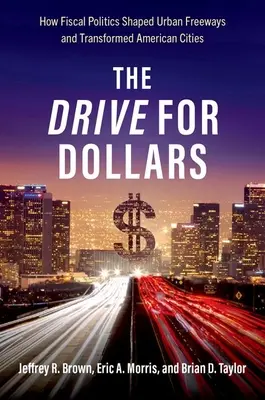 Drive for Dollars - Hogyan alakította a fiskális politika a városi autópályákat és alakította át az amerikai városokat? - Drive for Dollars - How Fiscal Politics Shaped Urban Freeways and Transformed American Cities