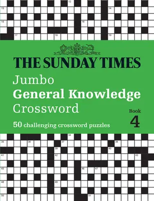 The Sunday Times Jumbo általános ismereteket tartalmazó keresztrejtvény 4. könyv: 50 kihívást jelentő keresztrejtvény - The Sunday Times Jumbo General Knowledge Crossword Book 4: 50 Challenging Crossword Puzzles