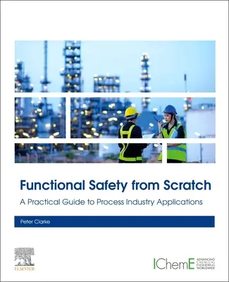 Funkcionális biztonság a semmiből: Gyakorlati útmutató a feldolgozóipari alkalmazásokhoz - Functional Safety from Scratch: A Practical Guide to Process Industry Applications