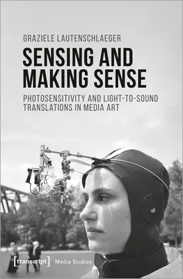 Érzékelés és érzékelés: Fényérzékenység és fény-hang átváltások a médiaművészetben - Sensing and Making Sense: Photosensitivity and Light-To-Sound Translations in Media Art