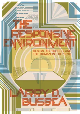 A reszponzív környezet: Design, esztétika és az ember a hetvenes években - The Responsive Environment: Design, Aesthetics, and the Human in the 1970s