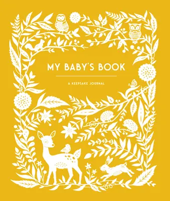 Az én babám könyve: Egy emléknapló a szülőknek az emlékek, pillanatok és mérföldkövek megőrzésére (Keepsake Legacy Journals) - My Baby's Book: A Keepsake Journal for Parents to Preserve Memories, Moments & Milestones (Keepsake Legacy Journals)