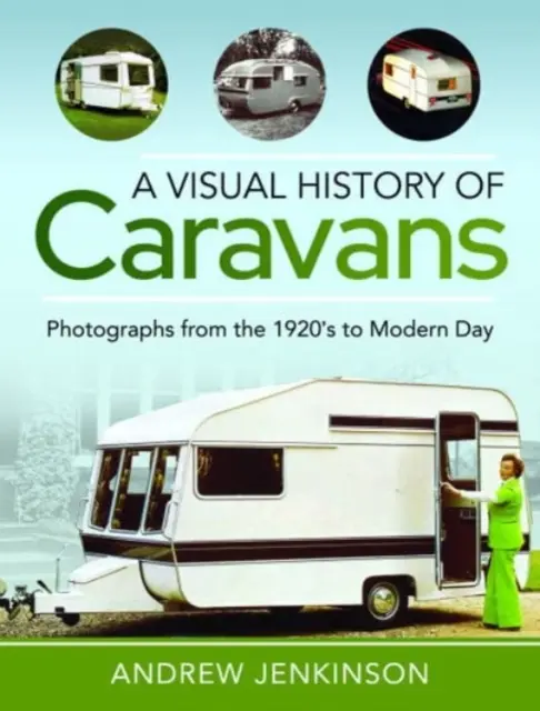 A karavánok vizuális története: Fényképek az 1920-as évektől napjainkig - A Visual History of Caravans: Photographs from the 1920's to Modern Day