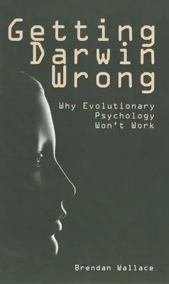 Darwin tévedése: Miért nem működik az evolúciós pszichológia? - Getting Darwin Wrong: Why Evolutionary Psychology Won't Work