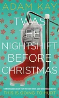 Twas The Nightshift Before Christmas - A This is Going to Hurt alkotójától - Twas The Nightshift Before Christmas - From the Creator of This is Going to Hurt