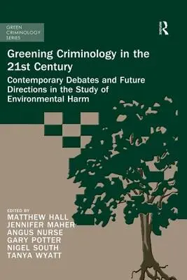 Zöldülő kriminológia a 21. században: Kortárs viták és jövőbeli irányok a környezeti ártalmak tanulmányozásában - Greening Criminology in the 21st Century: Contemporary Debates and Future Directions in the Study of Environmental Harm