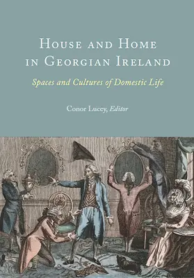 Ház és otthon a grúz Írországban: Az otthoni élet terei és kultúrái - House and Home in Georgian Ireland: Spaces and Cultures of Domestic Life