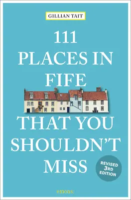 111 hely Fife-ban, amit nem szabad kihagynia Felülvizsgálva - 111 Places in Fife That You Shouldn't Miss Revised