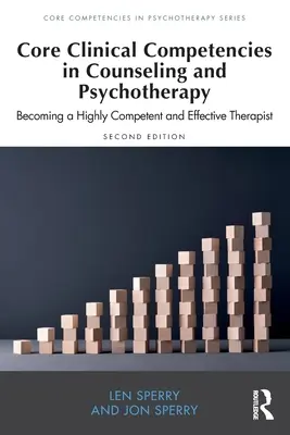 Klinikai alapkompetenciák a tanácsadásban és pszichoterápiában: Terápiás terápia: Magasan kompetens és hatékony terapeutává válás - Core Clinical Competencies in Counseling and Psychotherapy: Becoming a Highly Competent and Effective Therapist