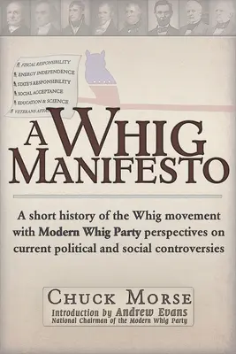 Whig Manifesto - A Whig Mozgalom rövid története a Whig Párt modern Whig Párti nézőpontokkal az aktuális politikai és társadalmi vitákról - Whig Manifesto - A Short History of the Whig Movement with Modern Whig Party Perspectives on Current Political and Social Controversies