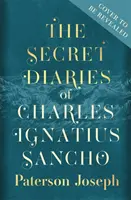 Tajné deníky Charlese Ignáce Sancha - „Naprosto strhující, hrdlo chytající zázrak historického románu“ STEPHEN FRY - Secret Diaries of Charles Ignatius Sancho - 