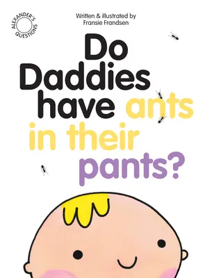 A papáknak hangyák vannak a nadrágjukban? - Do Daddies Have Ants in Their Pants?