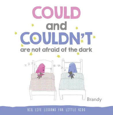 Nem félnek a sötétségtől: Nagy életleckék kisgyermekeknek - Could and Couldn't Are Not Afraid of the Dark: Big Life Lessons for Little Kids