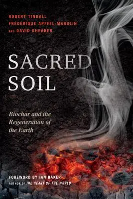 Szent talaj: Bioszén és a Föld megújulása - Sacred Soil: Biochar and the Regeneration of the Earth