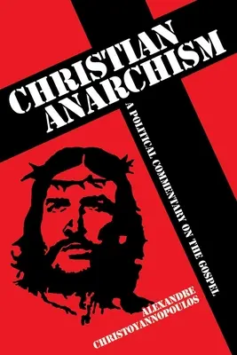 Keresztény anarchizmus - Az evangélium politikai kommentárja - Christian Anarchism - A Political Commentary on the Gospel