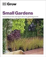 Kiskertek termesztése - Alapvető know-how és szakértői tanácsok a kertészeti sikerhez - Grow Small Gardens - Essential Know-how and Expert Advice for Gardening Success