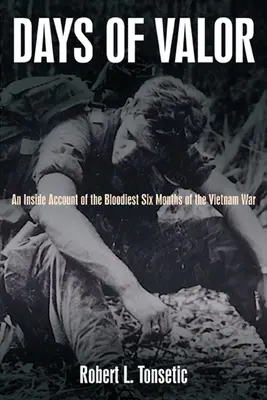 A bátorság napjai: A vietnámi háború legvéresebb hat hónapjának belső beszámolója - Days of Valor: An Inside Account of the Bloodiest Six Months of the Vietnam War