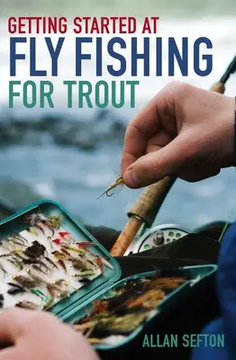 A pisztrángok legyes horgászatának kezdetei - Getting Started at Fly Fishing for Trout