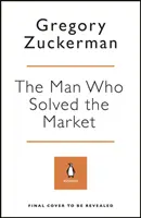 Man Who Solved the Market - How Jim Simons Launched the Quant Revolution SHORTLISTED FOR THE FT & MCKINSEY BUSINESS BOOK OF THE YEAR AWARD 2019