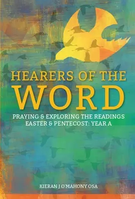 Az Ige hallgatói: A húsvéti és pünkösdi olvasmányok imádkozása és felfedezése az a. évben - Hearers of the Word: Praying and Exploring the Readings for Easter and Pentecost Year a