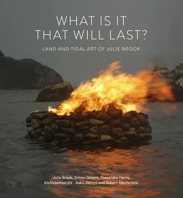 Mi az, ami megmarad? Julie Brook föld- és dagályművészete - What Is It That Will Last?: Land and Tidal Art of Julie Brook