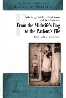 A bába táskájától a beteglapig: Közegészségügy Kelet- és Délkelet-Európában - From the Midwife's Bag to the Patient's File: Public Health in Eastern and Southeastern Europe